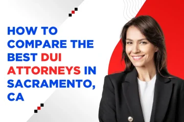 How to Compare the Best DUI Attorneys in Sacramento, CA