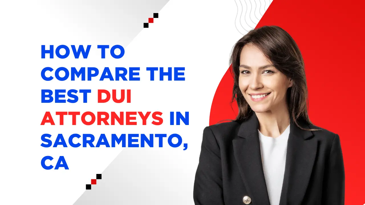 How to Compare the Best DUI Attorneys in Sacramento, CA