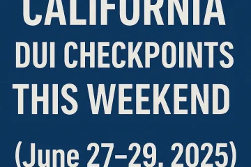 California DUI Checkpoints This Weekend (June 27–29, 2025)