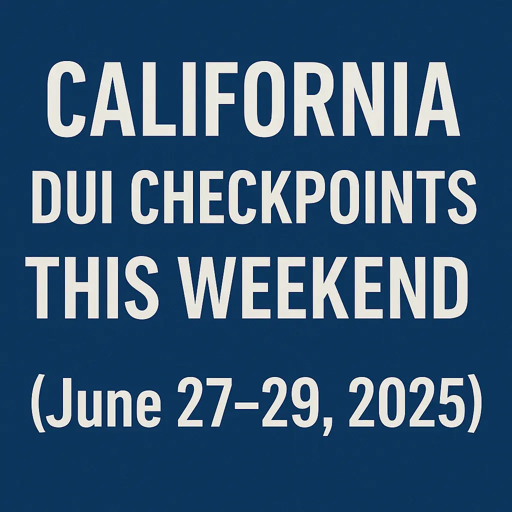 California DUI Checkpoints This Weekend (June 27–29, 2025)
