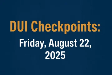 DUI Checkpoints Friday, August 22, 2025